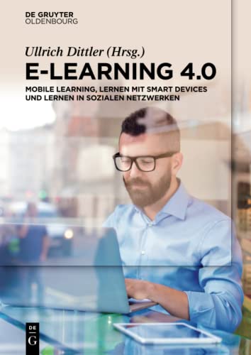 E-Learning 4.0: Mobile Learning, Lernen mit Smart Devices und Lernen in sozialen Netzwerken von Walter de Gruyter