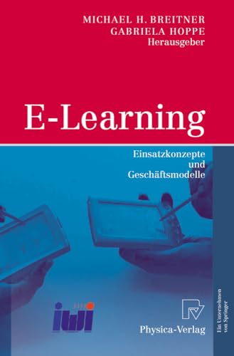 E-Learning: Einsatzkonzepte und Geschäftsmodelle E-Learning: Einsatzkonzepte und Geschäftsmodelle von Physica