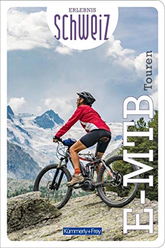 E-Mountainbike Touren Erlebnis Schweiz (Kümmerly+Frey Freizeitbücher) von Kmmerly und Frey