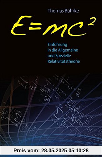 E=mc2 - Einführung in die allgemeine und spezielle Relativitätstheorie E=mc2 - Einführung in die allgemeine und spezielle Relativitätstheorie