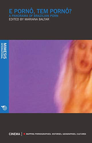 E pornô tem pornô? A panorama of brazilian porn (Cinema. Mapping pornographies: histories, geographies, cultures) von Mimesis International