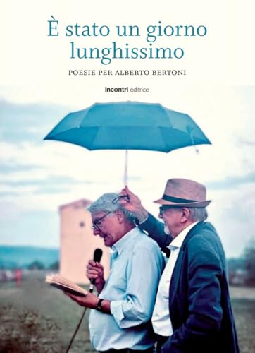 È stato un giorno lunghissimo. Poesie per Alberto Bertoni von Incontri Editrice