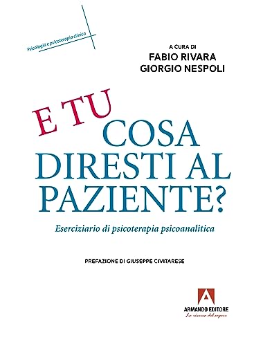 E tu cosa diresti al paziente? Eserciziario di psicoterapia psicoanalitica E tu cosa diresti al paziente? Eserciziario di psicoterapia psicoanalitica von Armando Editore