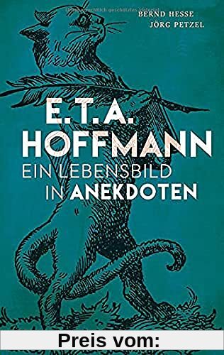E.T.A. Hoffmann: Ein Lebensbild in Anekdoten