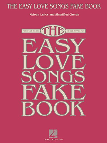 The Easy Love Songs Fake Book: Melody, Lyrics & Simplified Chords, Over 100 Songs in the Key of C