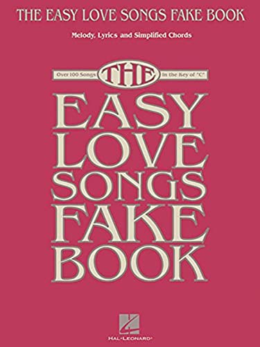 The Easy Love Songs Fake Book: Melody, Lyrics & Simplified Chords, Over 100 Songs in the Key of C