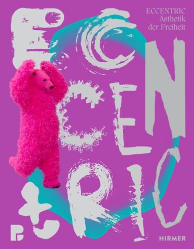 ECCENTRIC: Ästhetik der Freiheit: Premiumqualität mit Farbschnitt, Papierwechsel und kaschiertem Leinen ECCENTRIC: Ästhetik der Freiheit: Premiumqualität mit Farbschnitt, Papierwechsel und kaschiertem Leinen von Hirmer Verlag GmbH