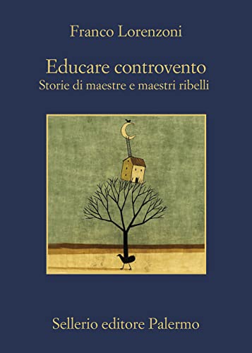 Educare controvento. Storie di maestre e maestri ribelli (La memoria)