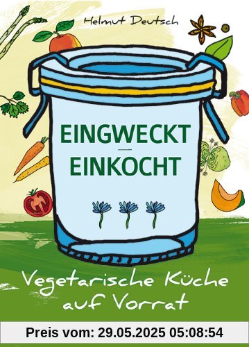 EINGWECKT / EINKOCHT: Vegetarische Küche auf Vorrat