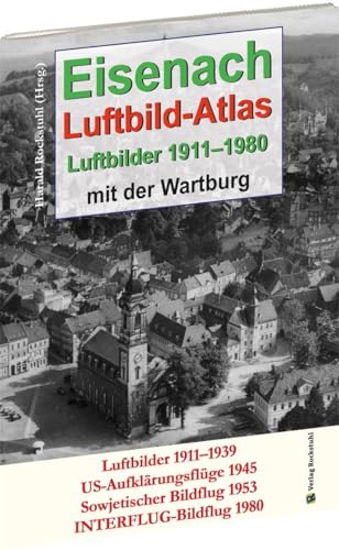 EISENACH – Luftbild-Atlas – 1911-1980: Eisenach aus der Luft. Luftbilder mit der Wartburg