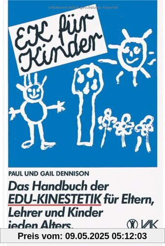 EK für Kinder. Das Handbuch der EDU-Kinestetik: Für Eltern, Lehrer und Kinder jeden Alters EK für Kinder. Das Handbuch der EDU-Kinestetik: Für Eltern, Lehrer und Kinder jeden Alters