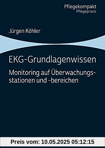 EKG-Grundlagenwissen: Monitoring auf Überwachungsstationen und -bereichen (Pflegekompakt)