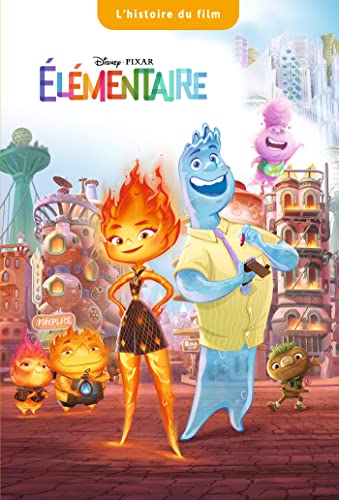 ELEMENTAIRE - L'histoire du film - Disney Pixar von DISNEY HACHETTE