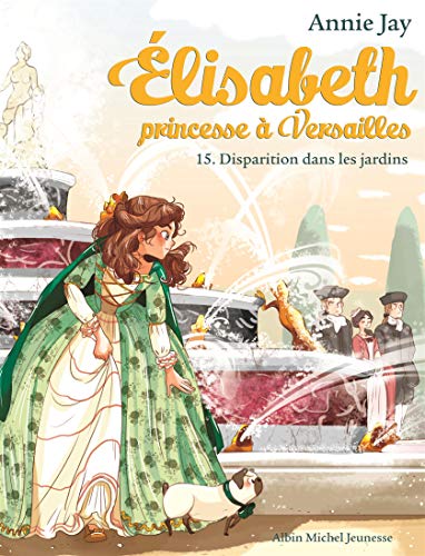 Elisabeth T15 Disparition dans les jardins: Elisabeth, princesse à Versailles - tome 15