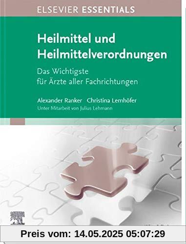 ELSEVIER ESSENTIALS Heilmittel und Heilmittelverordnungen: Das Wichtigste für Ärzte aller Fachrichtungen ELSEVIER ESSENTIALS Heilmittel und Heilmittelverordnungen: Das Wichtigste für Ärzte aller Fachrichtungen