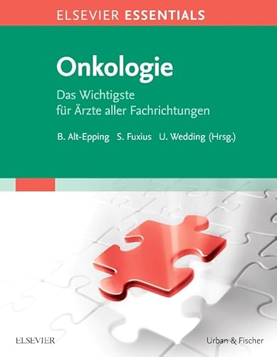ELSEVIER ESSENTIALS Onkologie: Das Wichtigste für Ärzte aller Fachrichtungen ELSEVIER ESSENTIALS Onkologie: Das Wichtigste für Ärzte aller Fachrichtungen