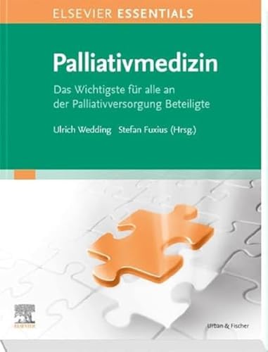 ELSEVIER ESSENTIALS Palliativmedizin: Das Wichtigste für alle an der Palliativversorgung Beteiligte ELSEVIER ESSENTIALS Palliativmedizin: Das Wichtigste für alle an der Palliativversorgung Beteiligte
