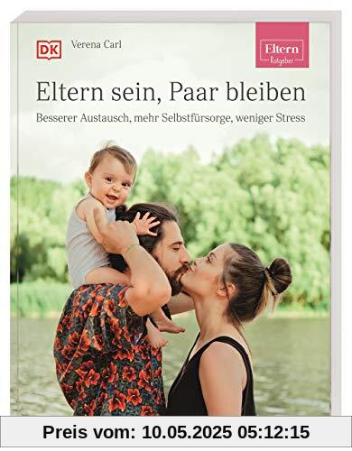 ELTERN-Ratgeber. Eltern sein, Paar bleiben: Besserer Austausch, mehr Selbstfürsorge, weniger Stress ELTERN-Ratgeber. Eltern sein, Paar bleiben: Besserer Austausch, mehr Selbstfürsorge, weniger Stress