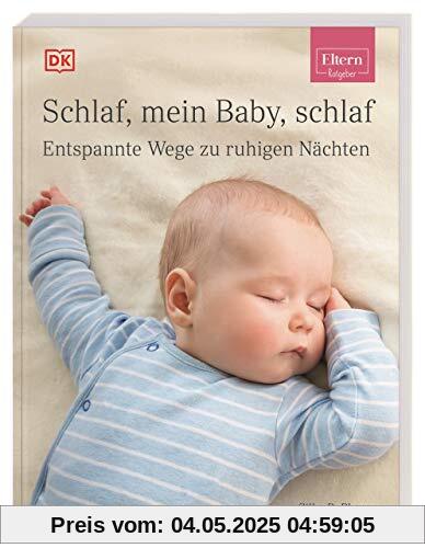 ELTERN-Ratgeber. Schlaf, mein Baby, schlaf: Entspannte Wege zu ruhigen Nächten