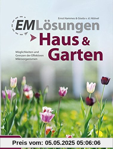 EM-Lösungen - Haus & Garten: Möglichkeiten und Grenzen der Effektiven Mikroorganismen
