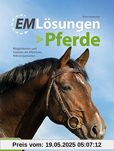 EM-Lösungen - Pferde: Möglichkeiten und Grenzen der Effektiven Mikroorganismen