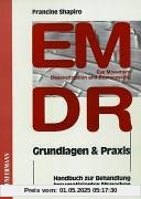 EMDR ( Eye Movement Desensitization and Reprocessing). Grundlagen und Praxis: Handbuch zur Behandlung traumatisierter Menschen