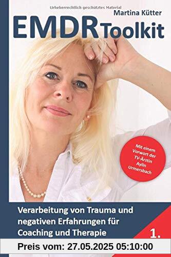 EMDR Toolkit: Verarbeitung von Trauma und negativen Erfahrungen für Coaching und Therapie (Band, Band 1)