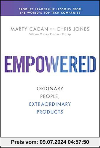 EMPOWERED: Ordinary People, Extraordinary Products (Silicon Valley Product Group)