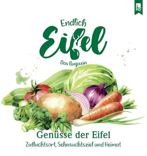 ENDLICH EIFEL – Band 7: Genüsse der Eifel (Endlich Eifel: Das Bugazin) von Eifeler Literaturverlag