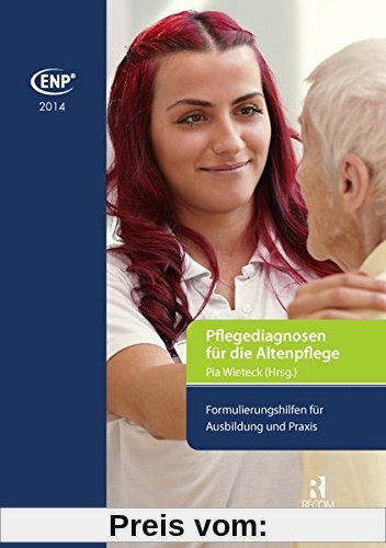 ENP-Pflegediagnosen für die Altenpflege: Formulierungshilfen für Ausbildung und Praxis