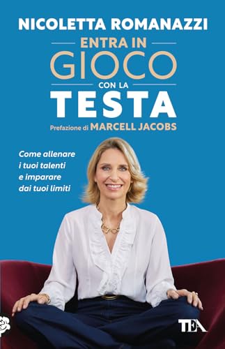Entra in gioco con la testa. Come allenare i tuoi talenti e imparare dai tuoi limiti (TEA hit)