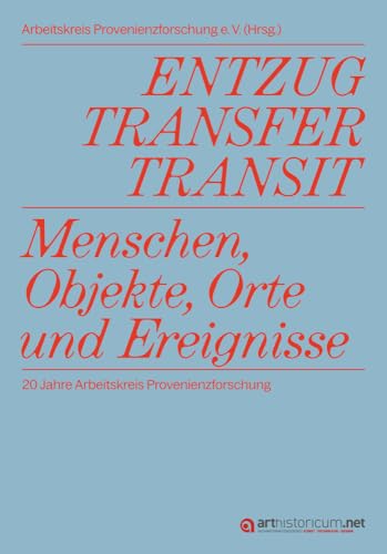 ENTZUG, TRANSFER, TRANSIT: Menschen, Objekte, Orte und Ereignisse. 20 Jahre Arbeitskreis Provenienzforschung ENTZUG, TRANSFER, TRANSIT: Menschen, Objekte, Orte und Ereignisse. 20 Jahre Arbeitskreis Provenienzforschung von arthistoricum.net