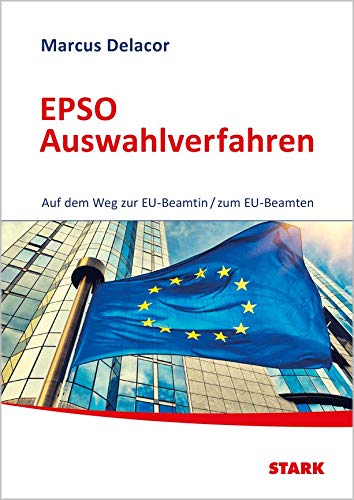 STARK EPSO Auswahlverfahren - Auf dem Weg zur EU-Beamtin/zum EU-Beamten von Stark Verlag GmbH