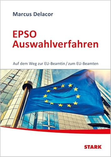 STARK EPSO Auswahlverfahren - Auf dem Weg zur EU-Beamtin/zum EU-Beamten von Stark Verlag GmbH