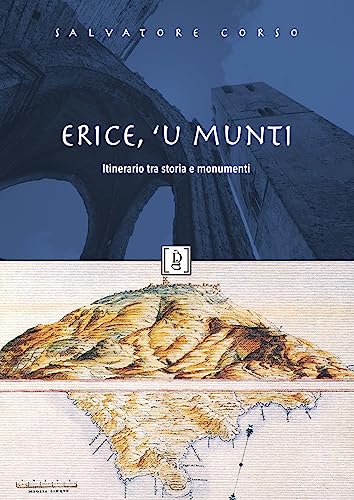 Erice, 'u munti. Itinerario tra storia e monumenti (Storia e paese)