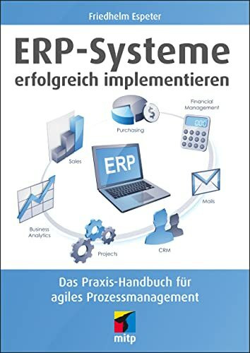 ERP-Systeme erfolgreich implementieren: Das Praxis-Handbuch für agiles Prozessmanagement (mitp...