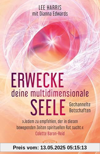ERWECKE DEINE MULTIDIMENSIONALE SEELE: Botschaften aus der 9. Dimension: [empfohlen von Pavlina Klemm, Kyle Gray, Colette Baron-Reid, Deva Premal ... neue Channeling-Bestsellerreihe aus den USA!)