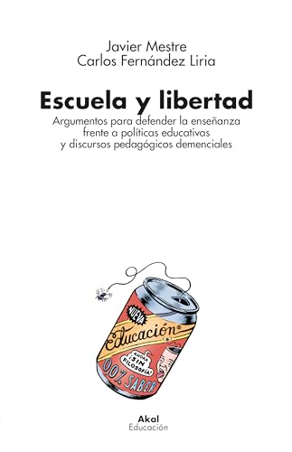 Escuela y libertad: Argumentos para defender la enseñanza frente a políticas educativas y discursos pedagógicos demenciales (Educación, Band 7) von Ediciones Akal