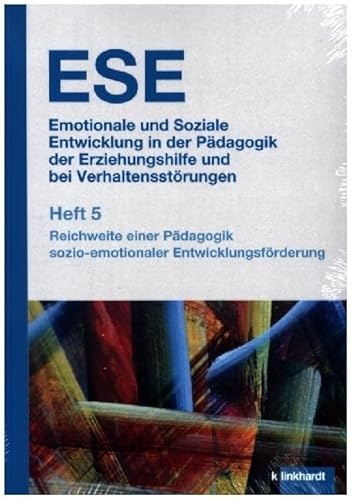 ESE Emotionale und Soziale Entwicklung in der Pädagogik der Erziehungshilfe und bei Verhaltensstörungen. Heft 5: Reichweite einer Pädagogik sozio-emotionaler Entwicklungsförderung von Verlag Julius Klinkhardt GmbH & Co. KG