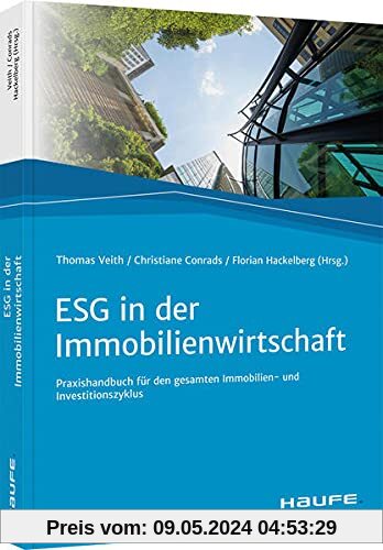 ESG in der Immobilienwirtschaft: Praxishandbuch für den gesamten Immobilien- und Investitionszyklus (Haufe Fachbuch)