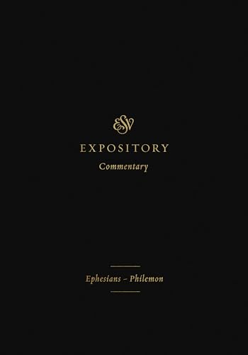 ESV Expository Commentary: Ephesians-Philemon: Ephesians-Philemon (Volume 11) (ESV Expository Commentary, 11, Band 11)