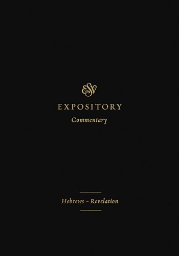 Hebrews-Revelation: Hebrews-Revelation (Volume 12) (ESV Expository Commentary, 12, Band 12)