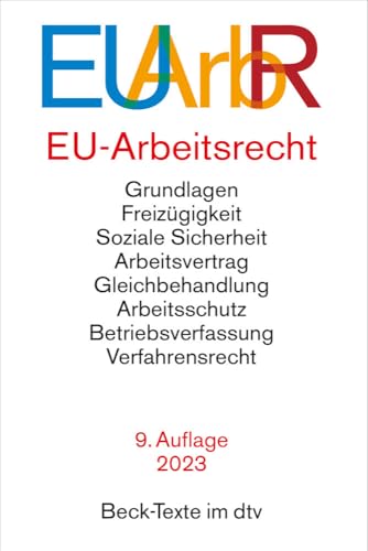 EU-Arbeitsrecht EUArbR: mit den wichtigsten Verträgen, Verordnungen und Richtlinien der EU zu Freizügigkeit, Arbeitsvertrag, Arbeitsschutz, Betriebsverfassung, Verfahrensrecht EU-Arbeitsrecht EUArbR: mit den wichtigsten Verträgen, Verordnungen und Richtlinien der EU zu Freizügigkeit, Arbeitsvertrag, Arbeitsschutz, Betriebsverfassung, Verfahrensrecht