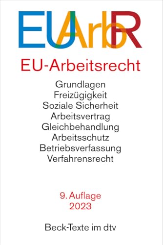 EU-Arbeitsrecht EUArbR: mit den wichtigsten Verträgen, Verordnungen und Richtlinien der EU zu Freizügigkeit, Arbeitsvertrag, Arbeitsschutz, Betriebsverfassung, Verfahrensrecht