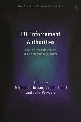 EU Enforcement Authorities: Punitive Law Enforcement in a Composite Legal Order (Hart Studies in European Criminal Law) von Hart Publishing