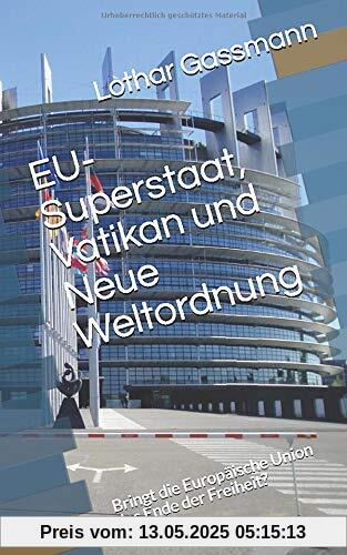 EU-Superstaat, Vatikan und Neue Weltordnung: Bringt die Europäische Union das Ende der Freiheit? EU-Superstaat, Vatikan und Neue Weltordnung: Bringt die Europäische Union das Ende der Freiheit?