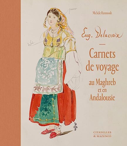 EUGÈNE DELACROIX. CARNETS DE VOYAGE AU MAGHREB ET EN ANDALOUSIE: Coffret avec 6 carnets fac-similés von CITADELLES