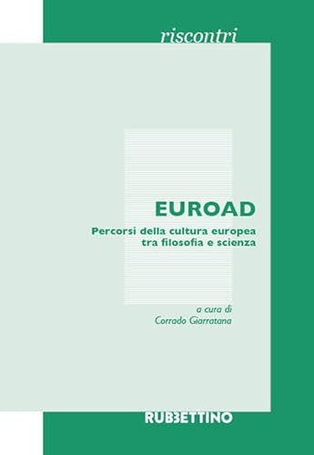 EUROAD. Percorsi della cultura europea tra filosofia e scienza (Riscontri) von Rubbettino