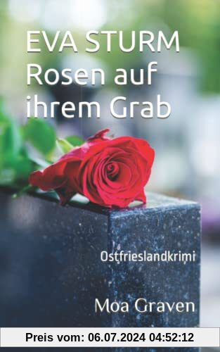 EVA STURM Rosen auf ihrem Grab: Ostfrieslandkrimi (Eva Sturm ermittelt, Band 25)