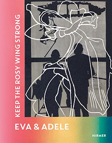 EVA & ADELE: Keep the Rosy Wing Strong von Hirmer Verlag GmbH